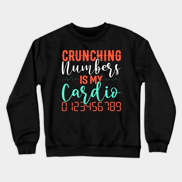 Crunching Numbers Is My Cardio Funny Accountant CPA Analyst Crewneck Sweatshirt by Tee__Dot